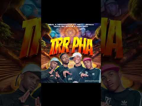 Trr Pha REAL K MFANA KOTA, NOVA,WEST BOY,&NATIEYLEPAKA