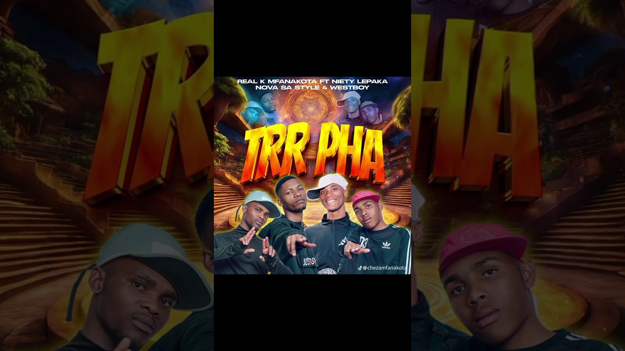 Trr Pha REAL K MFANA KOTA, NOVA,WEST BOY,&NATIEYLEPAKA