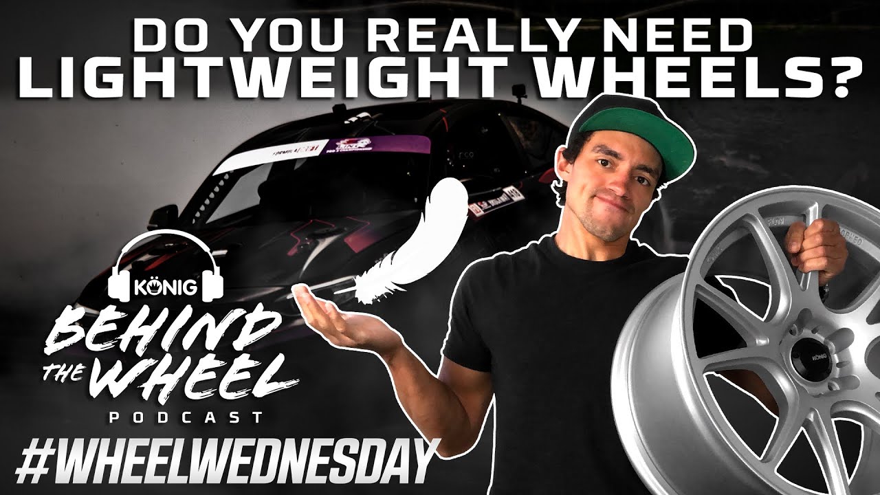 Do You REALLY Need Light Weight Wheels!? Konig BTW Podcast Wheel Wednesday Edition