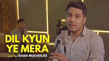 Dil Kyun Yeh Mera | cover by Ishan Mukherjee | Sing Dil se | Kites | Hrithik Roshan | KK | Bárbara