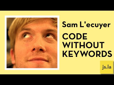 Sam L'ecuyer: Code without Keywords | JS.LA May 2016