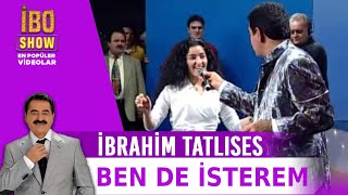 Video thumbnail of "İbrahim Tatlıses - Ben de İsterem | İbo Show"
