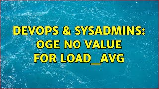 DevOps & SysAdmins: OGE no value for load_avg