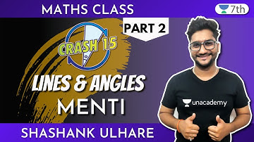 Class 7 Maths Unacademy | Crash15 - Lines & Angles | Part 2 + Menti | Shashank Ulhare