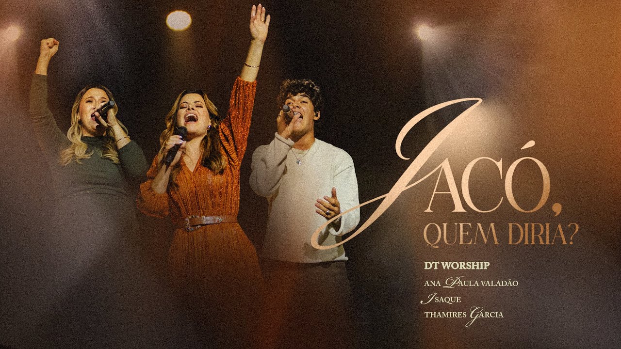 Jacó, quem diria? - DT Worship, Ana Paula Valadão, Thamires Garcia & Isaque