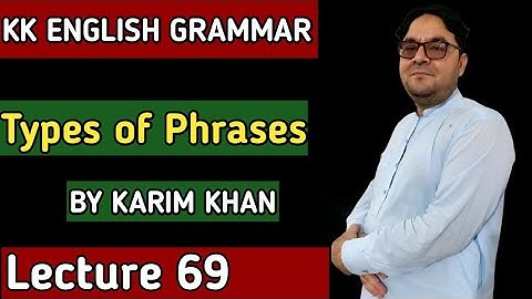 Lecture 69: Types of Phrases  by Karim Khan