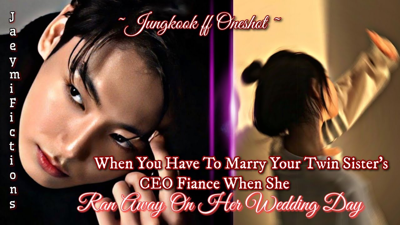 When You Have To Marry Your Sister's Fiance When She Ran Away On Wedding Day _ Jungkook ff Oneshot