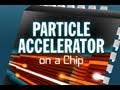 Public Lecture—Particle Accelerator on a Chip