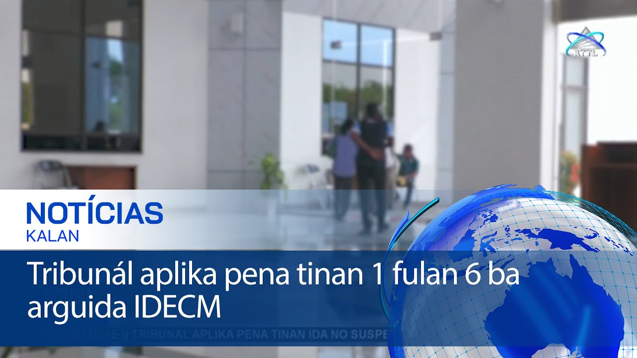 Tribunál aplika pena tinan 1 fulan 6 ba arguida IDECM
