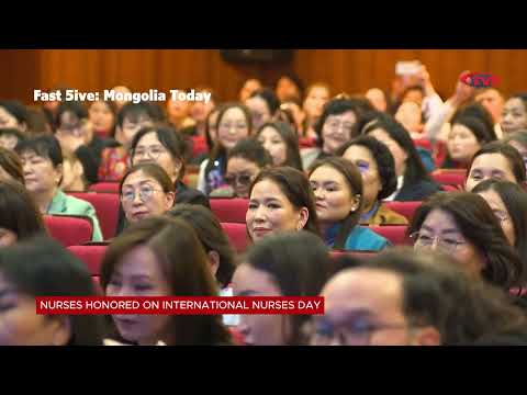 Fast Five: Mongolia Today | NURSES HONORED ON INTERNATIONAL NURSES DAY