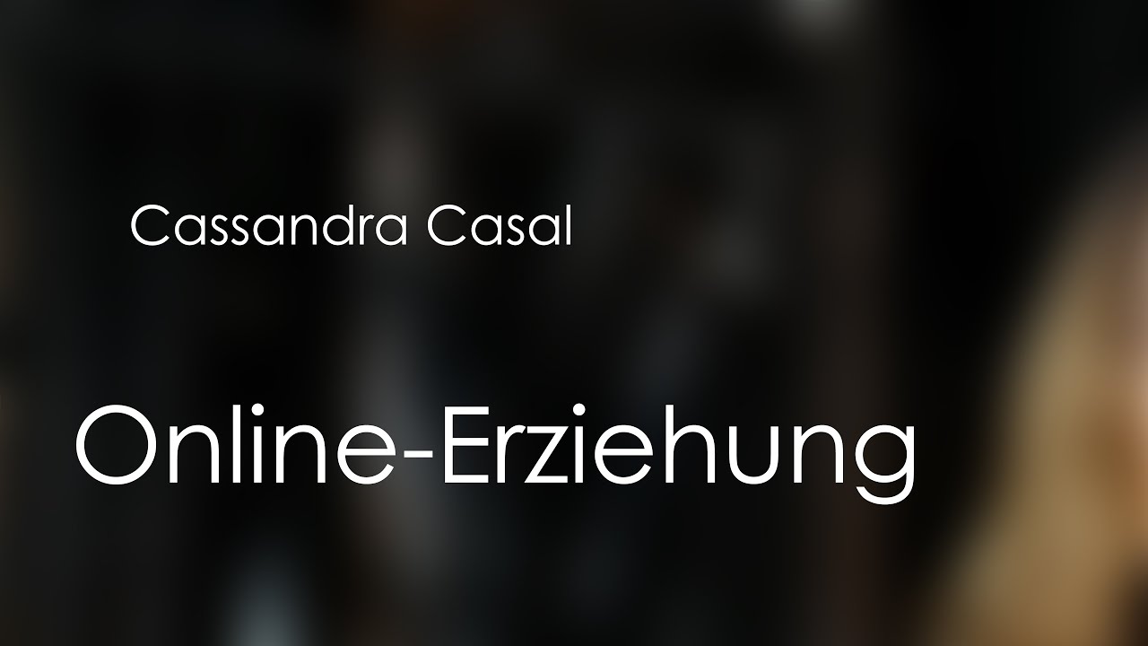 Cassandra Casal - ONLINE ERZIEHUNG SKYPE -