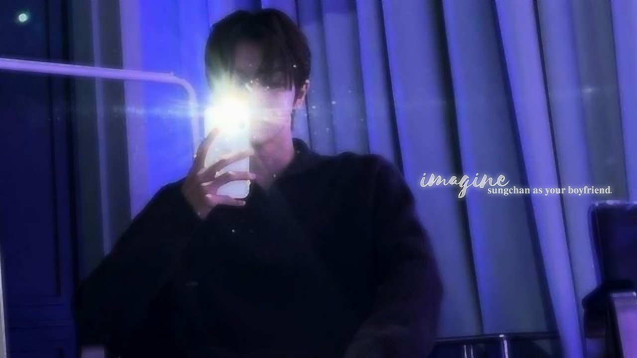 imagine; sungchan as your boyfriend.