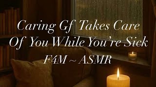 Caring Gf Takes Care Of You While You’re Sick [F4M ASMR] [Sick Comfort] [Sleep Aid] [Attention]