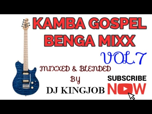 KAMBA GOSPEL BENGA MIXX VOL.7||DJ KINGJOB class=