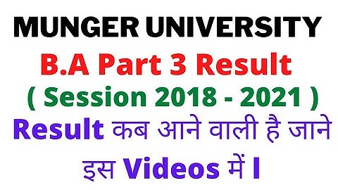 Munger University B.A Part 3 Result Session 2018 - 2021 Result कब आने वाली वाली है जाने इस Videos मे