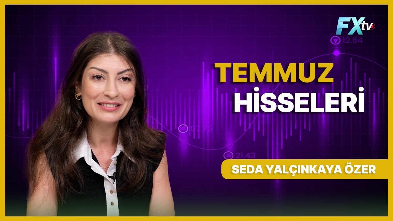 Temmuz Hisseleri | Seda Yalçınkaya Özer