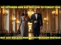 He Offered Her $50 Million to Forget Him—But She Walked Away With Freedom Instead