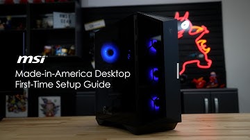 First-Time Setup General Guide for MSI Made-in-America Desktops