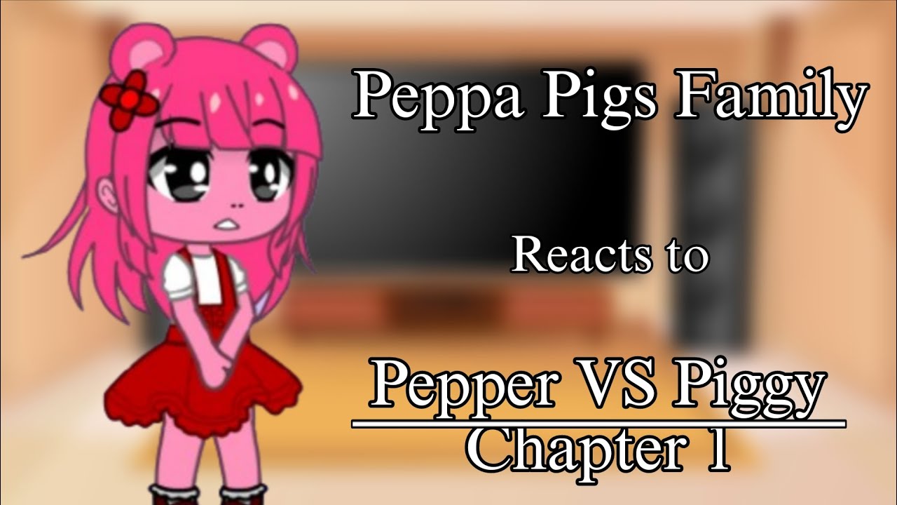 Peppa Pig and her family react to PEPPER VS PIGGY ||Chapter 1||