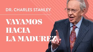 Vayamos hacia la madurez - Dr. Charles Stanley