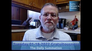20220118 Gratuitousness - The Daily Summation