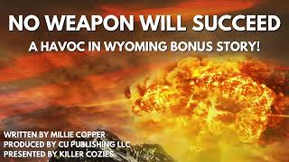 No Weapon Will Succeed: A Havoc in Wyoming Bonus Story (An Apocalyptic Survival Thriller)
