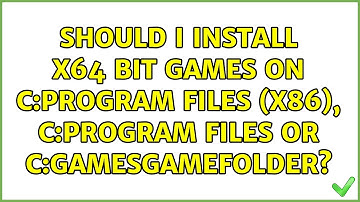 Should I install x64 bit games on C:Program Files (x86), C:Program Files or C:GamesGameFolder?