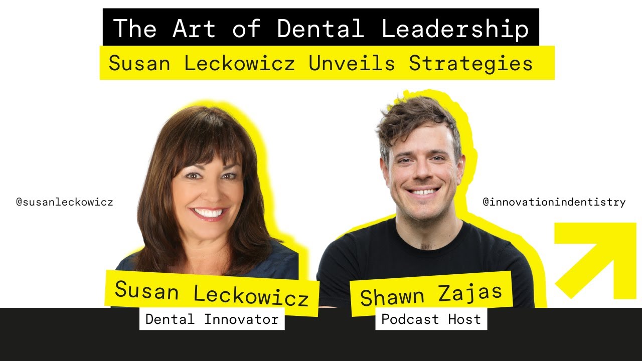 The Art of Dental Leadership: Susan Leckowicz Unveils Strategies
