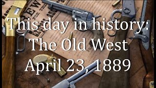 This day in history: The Old West    April 23, 1889