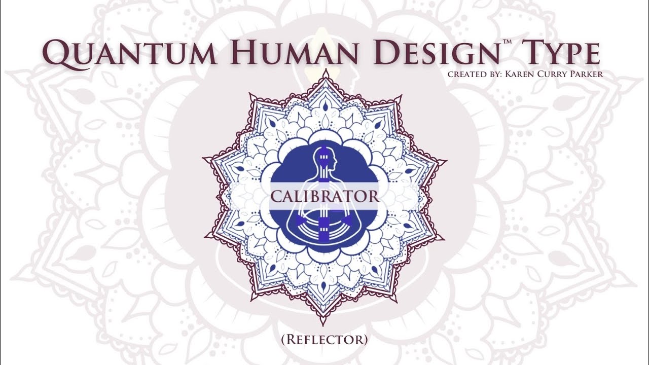 Quantum Human Design Type - Calibrator  Reflector