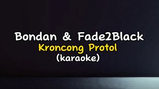 Bondan & Fade2Black - Kroncong Protol (karaoke)