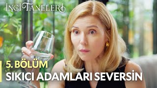 Sıkıcı Adamları Seversin - İnci Taneleri (5. Bölüm)
