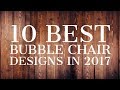 10 Best Bubble Chair Designs in 2017 (Eero Aarnio Influenced) 10 Best Bubble Chair Designs in 2017 (Eero Aarnio Influenced)