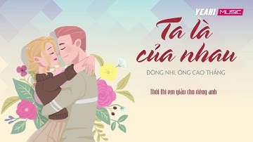 Ta Là Của Nhau - Đông Nhi, Ông Cao Thắng | Lyrics Video
