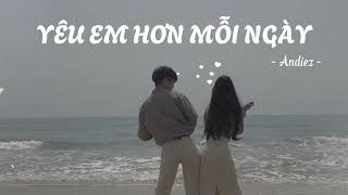 Yêu Em Hơn Mỗi Ngày ( Lofi ) - Andiez | Lyrics