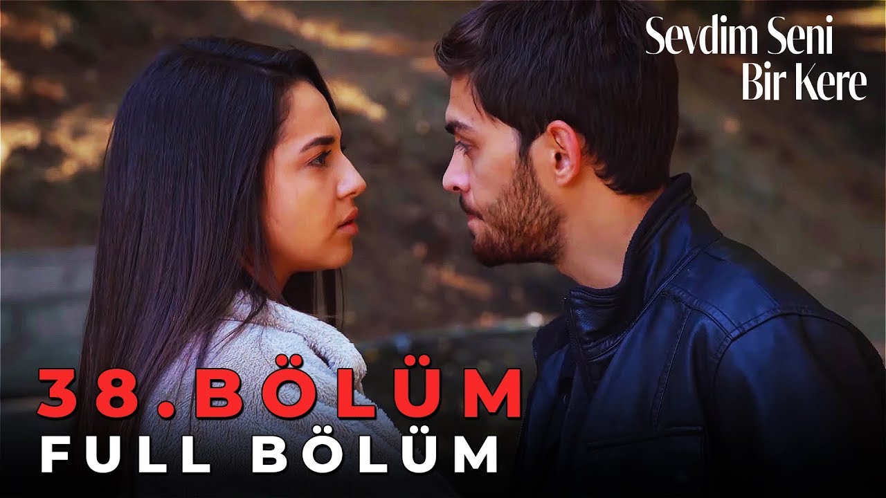 Sevdim Seni Bir Kere - 38. Bölüm