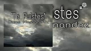 Te Fuistes Duns Hernández. Audio Oficial