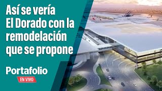 Así se vería el aeropuerto El Dorado con la remodelación que se propone | Portafolio