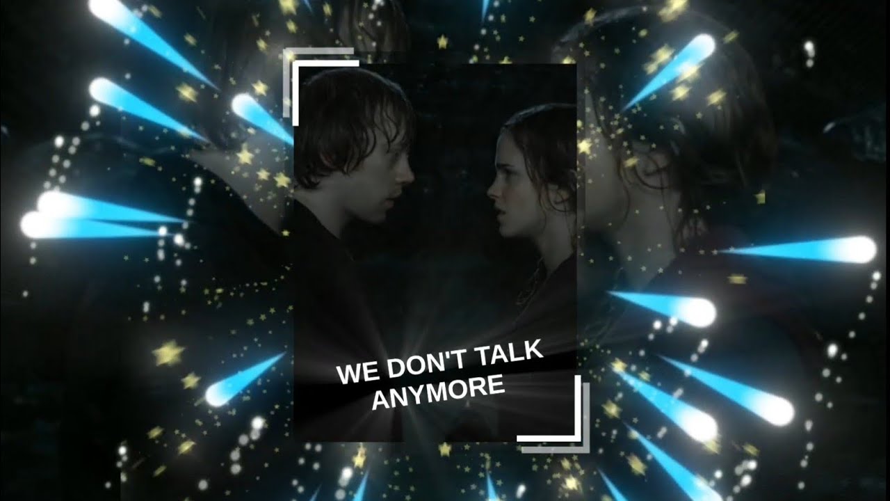 WE DON'T TALK ANYMORE~ HERMIONE AND RON EDIT