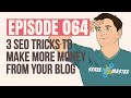 SNM064: 3 SEO Tricks to Make More Money From Your Blog