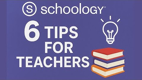 Schoology LMS: 6 Tips for Teachers
