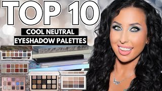 TOP 10 Cool Toned Neutral Eyeshadow Palettes from my 600+ palette collection | Swatches + Tutorials