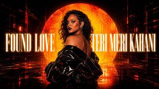 We Found Love x Teri Meri Kahaani | Rihanna x Arijit Singh | Full Mashup 2026 | DJ Raag Singh