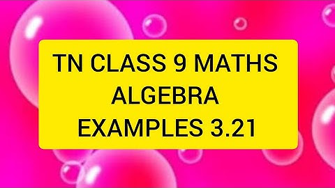 TN CLASS 9 MATHS ALGEBRA EXAMPLES 3.21