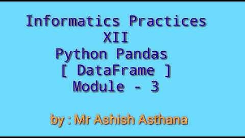 IP-XII, Python Pandas DataFrame, Module -3