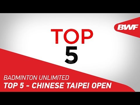 badminton-unlimited-2018-|-top-5---yonex-chinese-taipei-open-|-bwf-2018