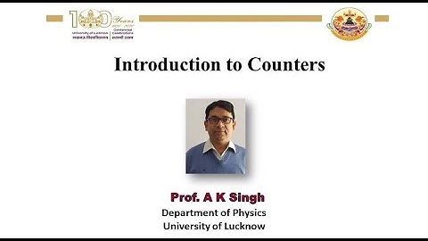 Introduction to Counters by Prof. A.K. Singh, Physics Department, Lucknow University