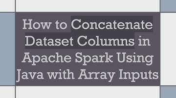 How to Concatenate Dataset Columns in Apache Spark Using Java with Array Inputs