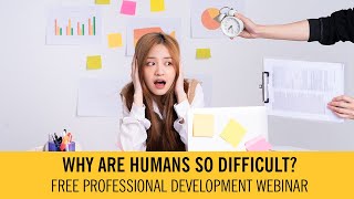 Why Are Humans so Difficult Webinar