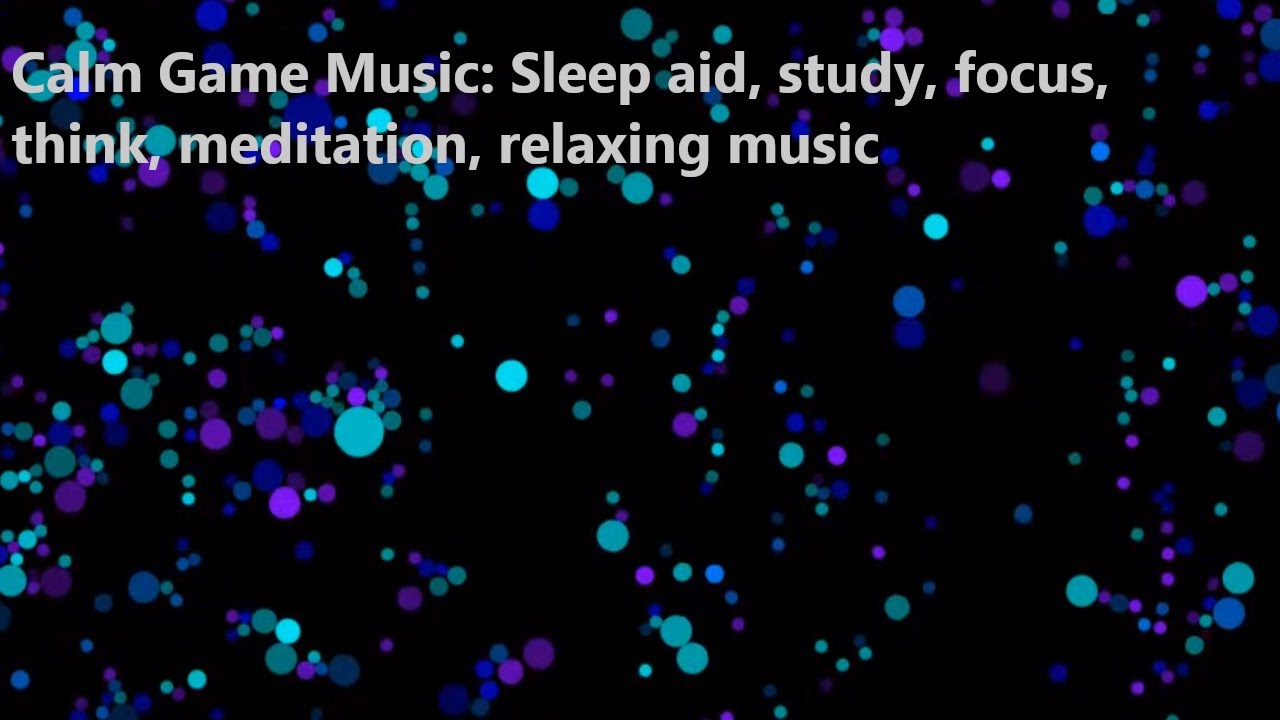 Calm Game Music: Sleep Aid 😴 study, focus, think, meditation, relaxing ...